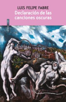 declaracion de las canciones oscuras (xii premio iberoamericano de novela elena poniatowska)-luis felipe fabre-9788417517816
