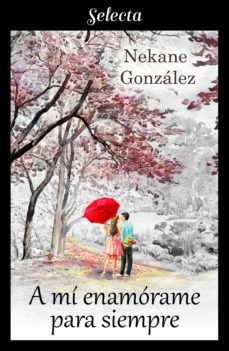 a mi, enamorame para siempre (a mi... 3) (ebook)-nekane gonzalez-9788417606916