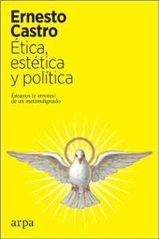 etica, estetica y politica. ensayos y errores de un metaindignado-9788417623616