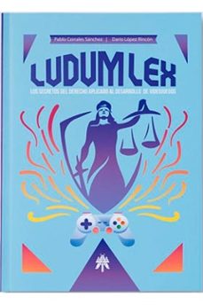 ludum lex. los secretos del derecho aplicado al desarrollo de vid eojuegos-pablo corrals sanchez-dario lopez rincon-9788417649616