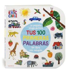 la pequeña oruga glotona. tus 100 primeras palabras (solapas)-eric carle-9788417742416