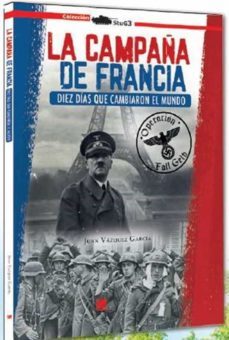 la campaña de francia. diez dias que cambiaron el mundo-juan vazquez garcia-9788417816216
