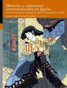 derecho y relaciones internacionales en japon desde el tratado de amistad, comercio y navegacion de 1868-carmen tirado-9788417873516