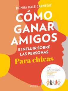 cómo ganar amigos e influir sobre las personas para chicas-dale carnegie-9788417922016