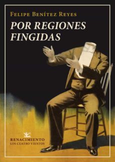 por regiones fingidas (que contiene 4 series de invenciones: pompas fantasticas, las ficciones en vilo, formulaciones         tautologicas y destino y pantomima-felipe benitez reyes-9788417950316