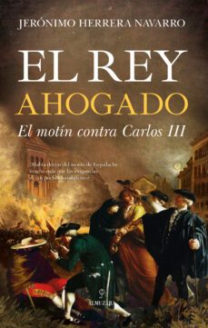 el rey ahogado (el motin contra carlos iii)-jeronimo herrera navarro-9788418089916