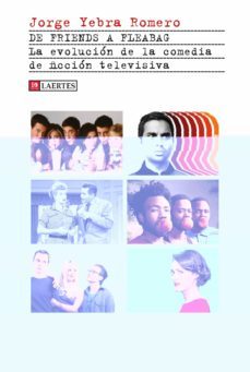 de friends a fleabag: la evolucion de la comedia de ficcion televisiva-jorge yebra romero-9788418292316