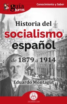 guiaburros historia del socialismo español: de 1879 a 1914-eduardo montagut-9788418429316