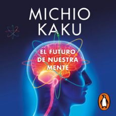 el futuro de nuestra mente (audiolibro)-michio kaku-9788418619816