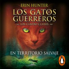 los gatos guerreros | los cuatro clanes 1 - en territorio salvaje (audiolibro)-erin hunter-9788418797316