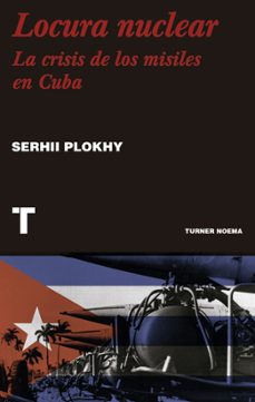 locura nuclear: una historia de la crisis de los misiles en cuba-serhii plokhy-9788418895616