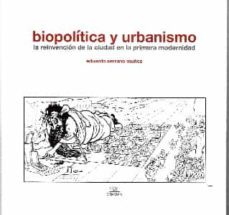 biopolitica y urbanismo: la reinvencion de la ciudad en la primera modernidad-eduardo serrano muñoz-9788418896316