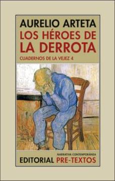 los heroes de la derrota: cuadernos de la vejez 4-aurelio arteta-9788418935916