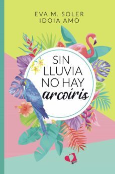 sin lluvia no hay arcoiris (ebook)-eva m. soler-idoia amo-9788418962516
