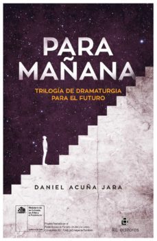 para mañana. trilogia de dramaturgia para el futuro-daniel acuña jara-9788418982316