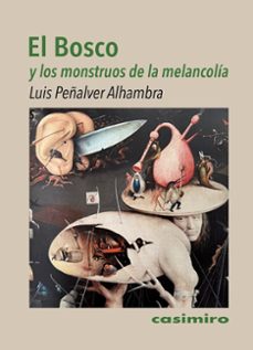 el bosco y los monstruos de la melancolia-luis peñalver alhambra-9788419524416