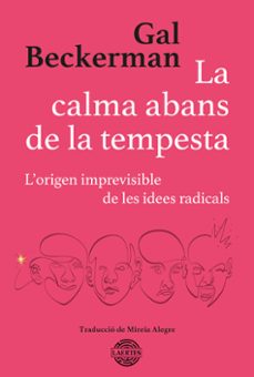 la calma abans de la tempesta:  l origen imprevisible de les idees radicals-gal beckerman-9788419676016
