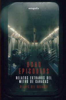 ocho episodios. relatos extraños del metro de caracas-gladys del rosario-9788419692016
