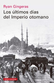 los ultimos dias del imperio otomano, 1918-1922 (ebook)-ryan gingeras-9788419738516