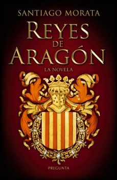 reyes de aragón. la novela-santiago morata-9788419766816