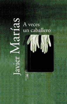 a veces un caballero-javier marias-9788420494616