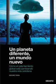 un planeta diferente, un mundo nuevo: como el calentamiento global esta cambiando nuestra vida cotidiana-9788423432516
