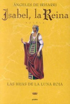 isabel, la reina; las hijas de la luna roja-angeles de irisarri-9788425335716