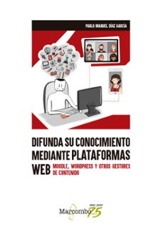difunda su conocimiento mediante plataformas web: moodle, wordpress y otros gestores de contenido-pablo manuel diaz garcia-9788426732316