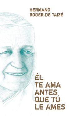 el te ama antes que tu le ames-roger de taize-9788427725416