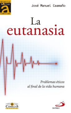la eutanasia: problemas eticos al final de la vida-jose manuel caamaño-9788428543316