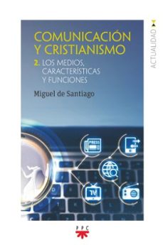comunicacion y cristianismo 2 los medios, caracteristicas y funciones-miguel de santiago rodriguez-9788428840316