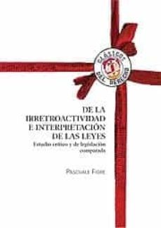 de la irretroactividad e interpretacion de las leyes: estudio cri tico y de legislacion comparada-pascuale fiore-9788429015416