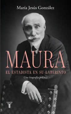 antonio maura, el estadista en su laberinto (ebook)-maria jesus gonzalez-9788430628216