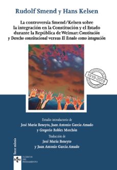 la controversia smend/kelsen sobre la integracion en la constituc ion y el estado durante la republica de weimar: constitucion y derecho constitucional versus el estado como integracion-rudolf smend-hans kelsen-9788430976416