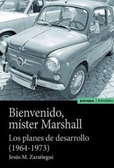 bienvenido mister marshall: los planes de desarrollo (1964-1973)-jesus m. zaratiegui labiano-9788431333416