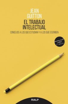 el trabajo intelectual: consejos a los que estudian y a los que e scriben-jean guitton-9788432150616