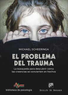 el problema del trauma. la busqueda para descubrir como las creen cias se convierten en hechos-michael s. cheeringa-9788433032416