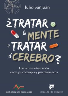 ¿tratar la mente o tratar el cerebro? hacia una integracion entre psicoterapia y psicofarmacos (ebook)-julio sanjuan arias-9788433037916