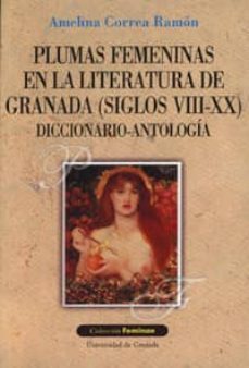 plumas femeninas en la literatura de granada (siglos viii-xx): di ccionario-antologia-9788433828316