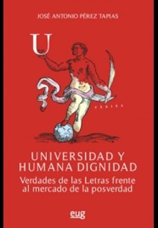 universidad y humana dignidad: verdades de las letras frente al mercado de los posverdad-9788433863416