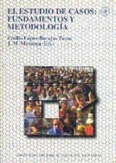 el estudio de casos: fundamentos y metodologia-emilio lopez barajas zayas-9788436232516