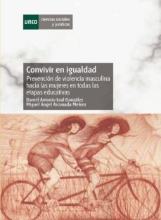 convivir en igualdad. prevención de la violencia masculina hacia las mujeres en la educación-daniel antonio leal gonzalez-miguel angel arconada melero-9788436262216
