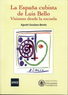 la españa cubista de luis bello. visiones desde la escuela-agustin escolano benito-9788436264616