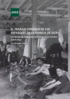 el trabajo forzado de los españoles en la francia de vichy. los grupos de trabajadores extranjeros en correze (1940-1944) (ebook)-paul estrade-9788436271416