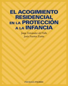 el acogimiento residencial en la proteccion a la infancia-jorge fernandez del valle-jesus fuertes zurita-9788436814316