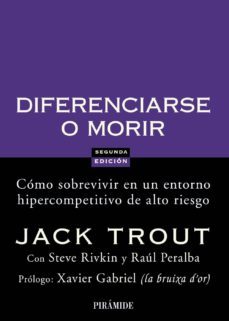 diferenciarse o morir: como sobrevivir en un entorno hipercompeti tivo de alto riesgo-jack trout-raul peralba-steve rivkin-9788436822816