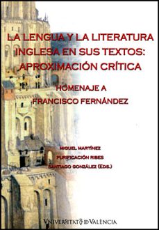 la lengua y la literatura inglesa en sus textos: aproximacion cri tica (homenaje a francisco fernandez)-miguel martinez-santiago gonzalez-9788437079516