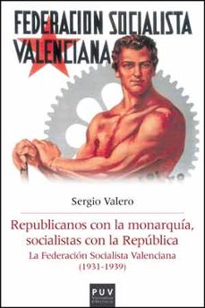 republicanos con la monarquia, socialistas con la republica-sergio valero gomez-9788437095516