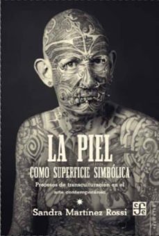 la piel como superficie simbolica: proceso de transculturacion en el arte contemporaneo-sandra martinez rossi-9788437506616