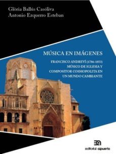 musica en imagenes: francisco andrevi (1786-1853) musico de iglesia y compositor cosmopolita en un mundo cambiante-9788438105016